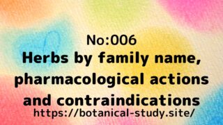 ６:Herbs by family name, pharmacological actions and contraindications